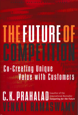 Future of Competition: Co-creating Unique Value with Customers
